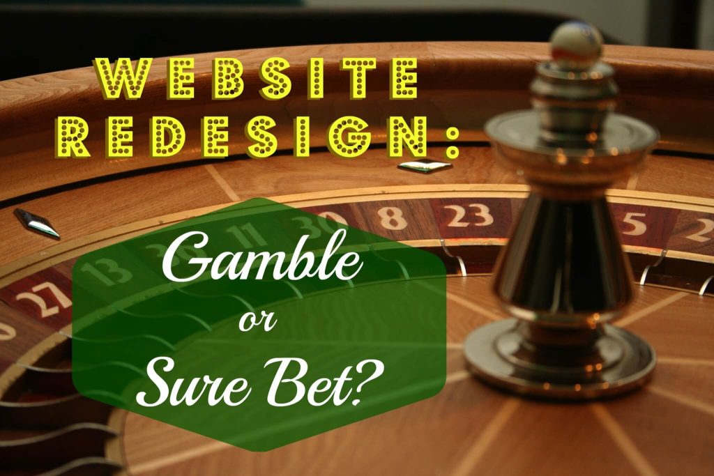 Is a website redesign a gamble or a sure bet?
