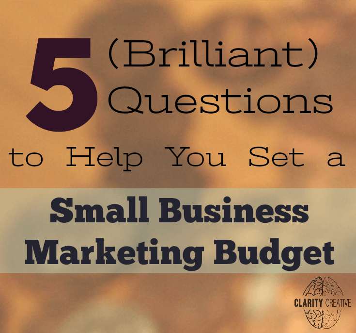 5 (Brilliant) Questions to Help You Set a Small Business Marketing Budget