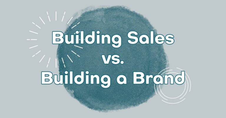 Building Sales vs. Building a Brand
