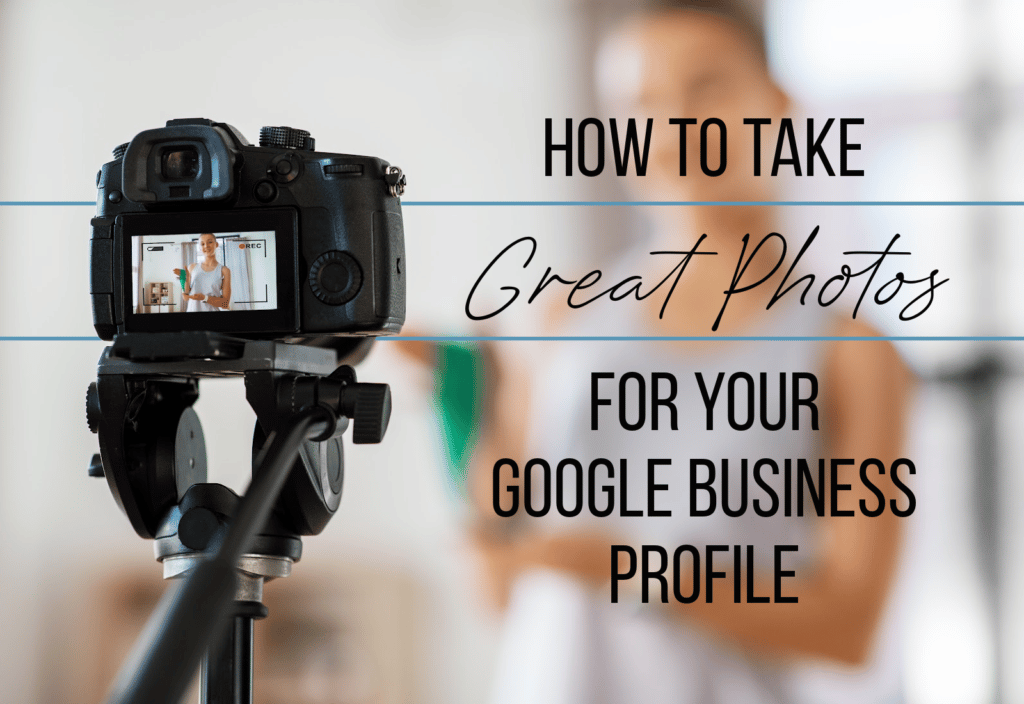 How To Take Great Photos For Your Google Business Profile